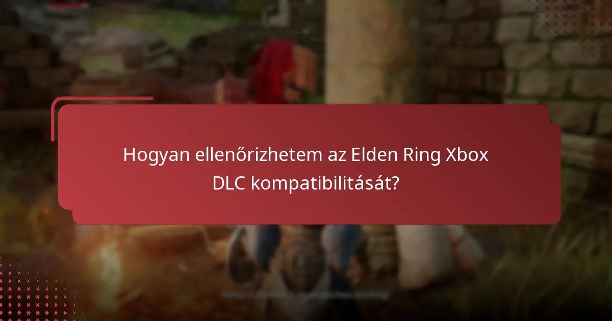 Hogyan ellenőrizhetem az Elden Ring Xbox DLC kompatibilitását?