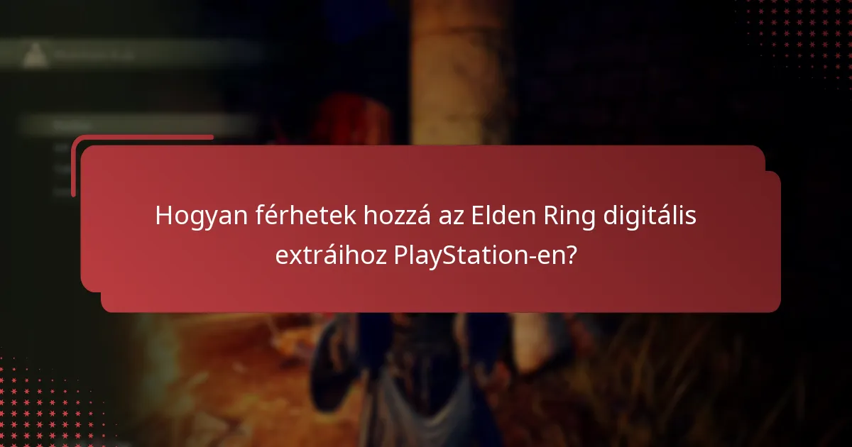 Milyen digitális extrák érhetők el az Elden Ringhez PlayStation-en?
