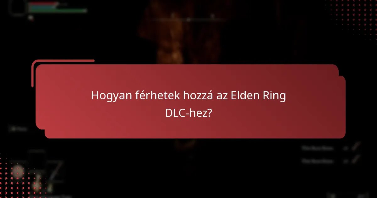 Hogyan férhetek hozzá az Elden Ring DLC-hez?