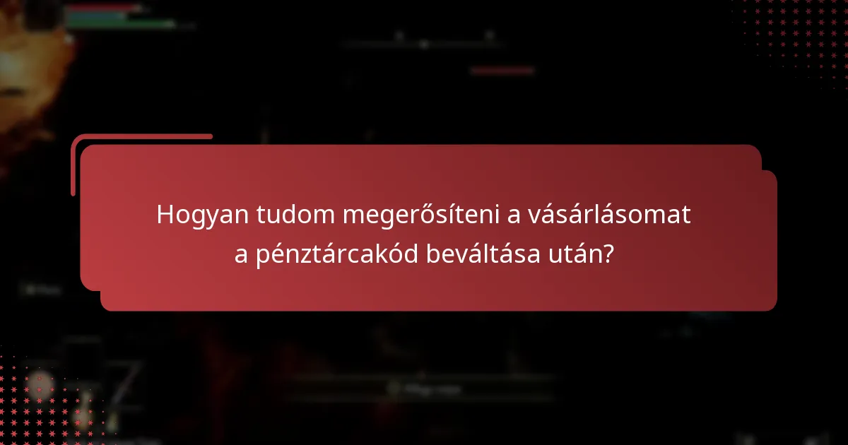 Hogyan tudom megerősíteni a vásárlásomat a pénztárcakód beváltása után?