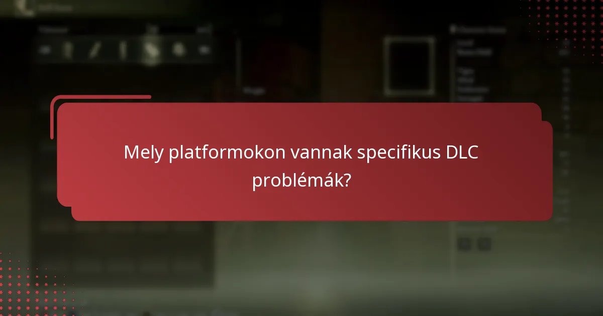 Mely platformokon vannak specifikus DLC problémák?