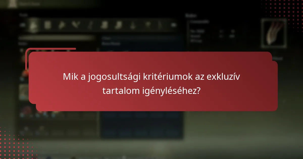 Mik a jogosultsági kritériumok az exkluzív tartalom igényléséhez?