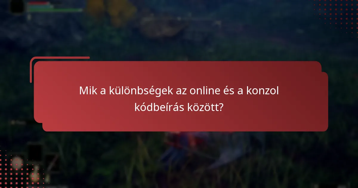 Mik a különbségek az online és a konzol kódbeírás között?