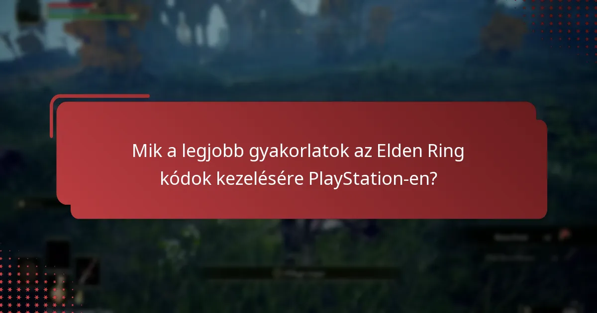 Mik a legjobb gyakorlatok az Elden Ring kódok kezelésére PlayStation-en?