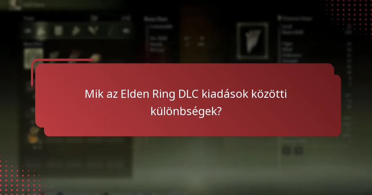 Mik az Elden Ring DLC kiadások közötti különbségek?