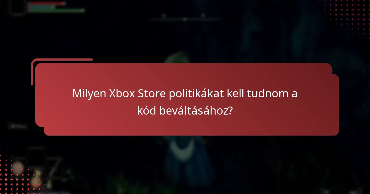 Milyen Xbox Store politikákat kell tudnom a kód beváltásához?